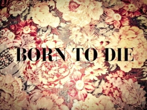 born to die